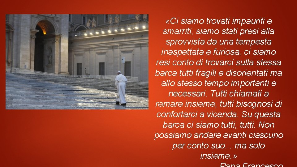  «Ci siamo trovati impauriti e smarriti, siamo stati presi alla sprovvista da una