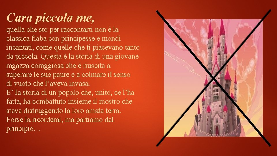 Cara piccola me, quella che sto per raccontarti non è la classica fiaba con