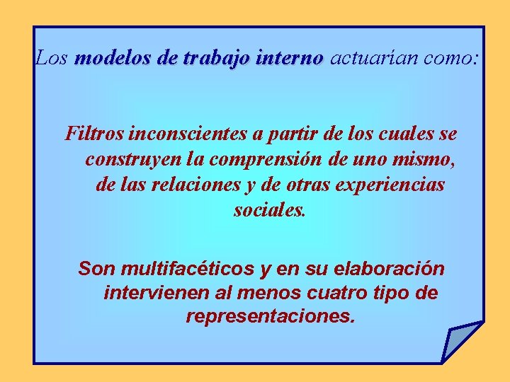 Los modelos de trabajo interno actuarían como: Filtros inconscientes a partir de los cuales