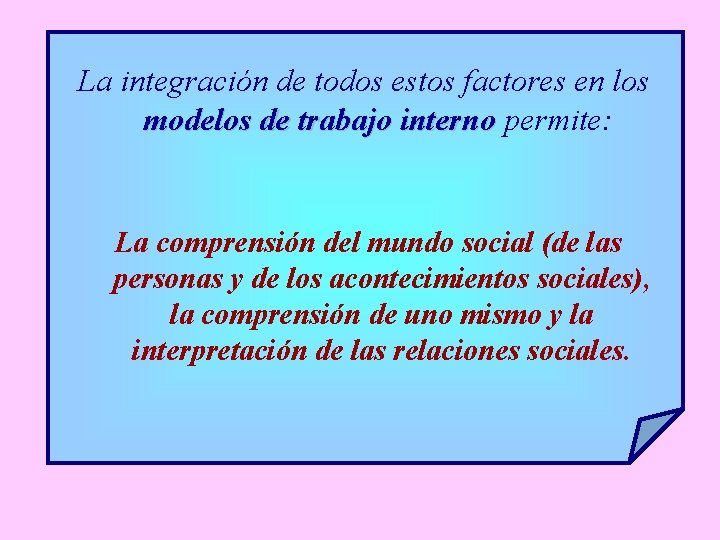 La integración de todos estos factores en los modelos de trabajo interno permite: La