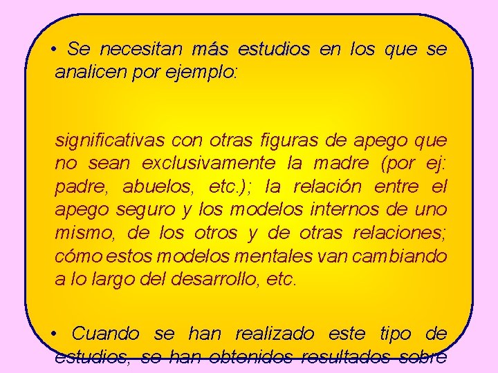 • Se necesitan más estudios en los que se analicen por ejemplo: significativas