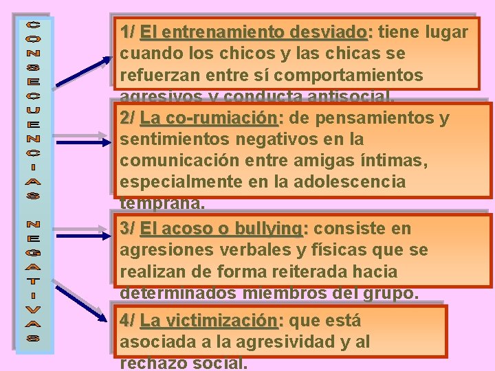 1/ El entrenamiento desviado: tiene lugar cuando los chicos y las chicas se refuerzan
