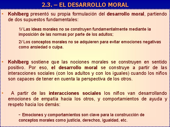 2. 3. – EL DESARROLLO MORAL • Kohlberg presentó su propia formulación del desarrollo