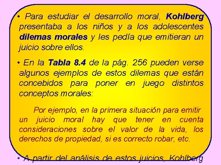  • Para estudiar el desarrollo moral, Kohlberg presentaba a los niños y a