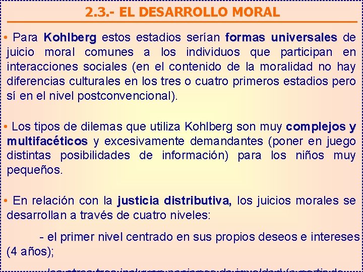 2. 3. - EL DESARROLLO MORAL • Para Kohlberg estos estadios serían formas universales
