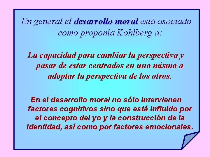 En general el desarrollo moral está asociado como proponía Kohlberg a: La capacidad para