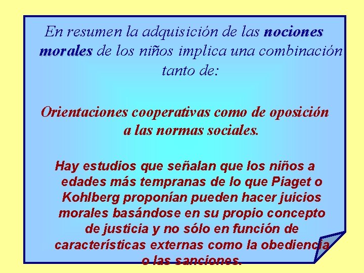 En resumen la adquisición de las nociones morales de los niños implica una combinación