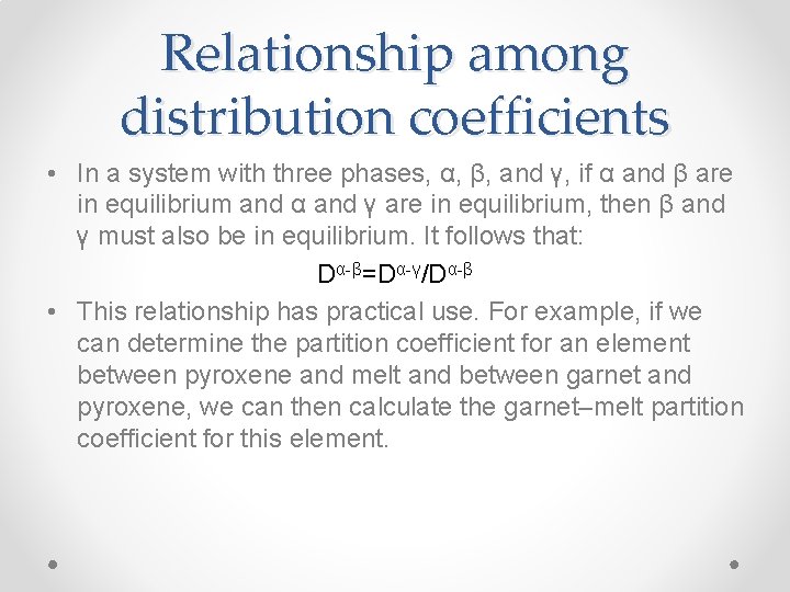 Relationship among distribution coefficients • In a system with three phases, α, β, and