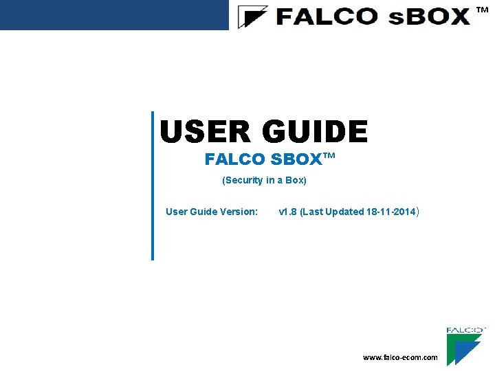 ™ USER GUIDE FALCO SBOX™ (Security in a Box) User Guide Version: v 1.