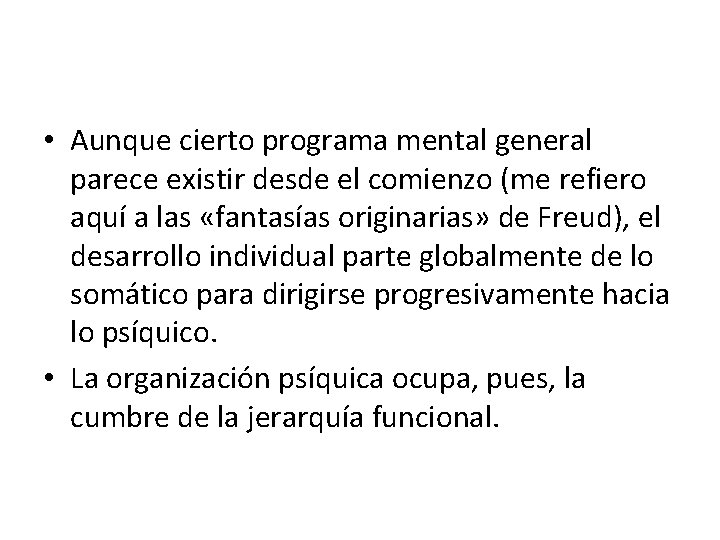  • Aunque cierto programa mental general parece existir desde el comienzo (me refiero