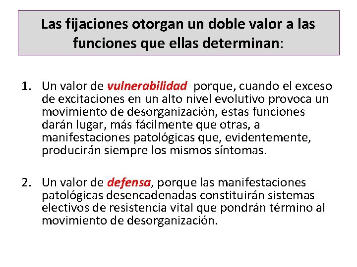 Las fijaciones otorgan un doble valor a las funciones que ellas determinan: 1. Un