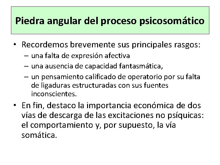 Piedra angular del proceso psicosomático • Recordemos brevemente sus principales rasgos: – una falta