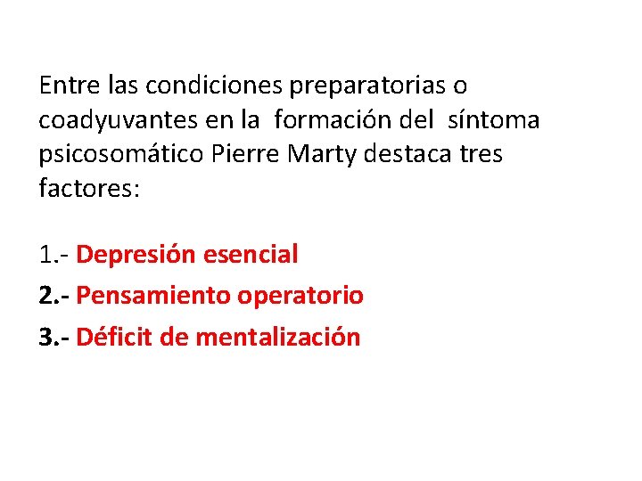 Entre las condiciones preparatorias o coadyuvantes en la formación del síntoma psicosomático Pierre Marty