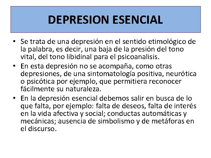 DEPRESION ESENCIAL • Se trata de una depresión en el sentido etimológico de la