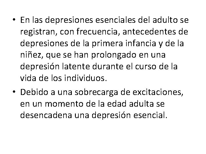  • En las depresiones esenciales del adulto se registran, con frecuencia, antecedentes de