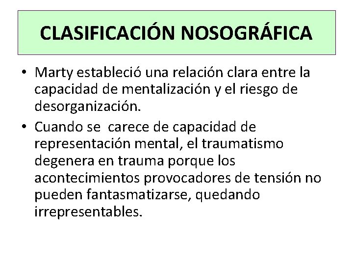 CLASIFICACIÓN NOSOGRÁFICA • Marty estableció una relación clara entre la capacidad de mentalización y