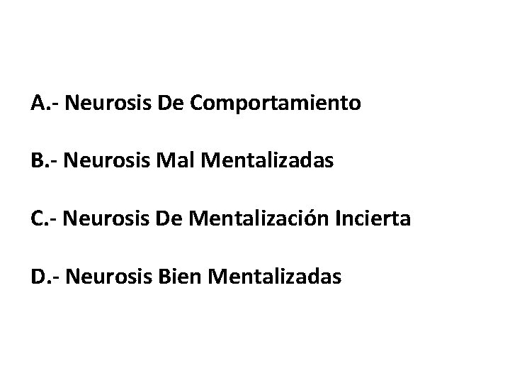  A. - Neurosis De Comportamiento B. - Neurosis Mal Mentalizadas C. - Neurosis