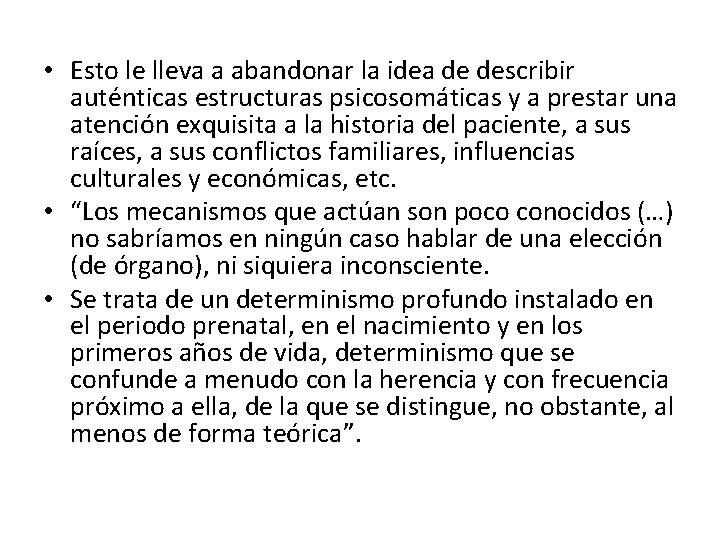  • Esto le lleva a abandonar la idea de describir auténticas estructuras psicosomáticas