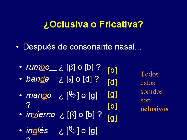 ¿Oclusiva o Fricativa? • Después de consonante nasal. . . • rumbo • banda