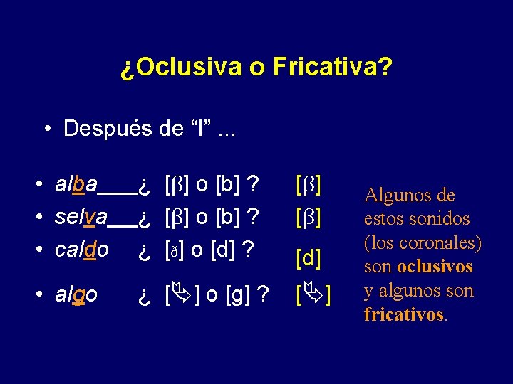 ¿Oclusiva o Fricativa? • Después de “l”. . . • alba • selva •