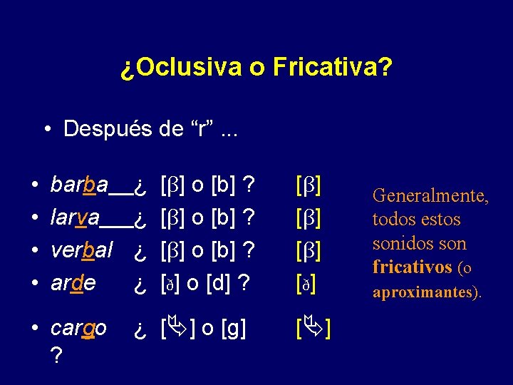 ¿Oclusiva o Fricativa? • Después de “r”. . . • • barba larva verbal
