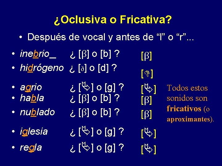 ¿Oclusiva o Fricativa? • Después de vocal y antes de “l” o “r”. .