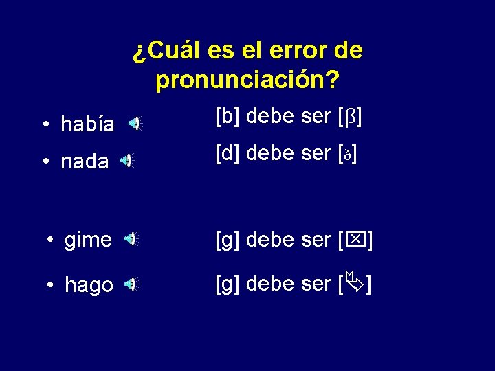 ¿Cuál es el error de pronunciación? • había [b] debe ser [β] • nada