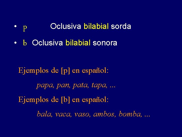  • • p b Oclusiva bilabial sorda Oclusiva bilabial sonora Ejemplos de [p]