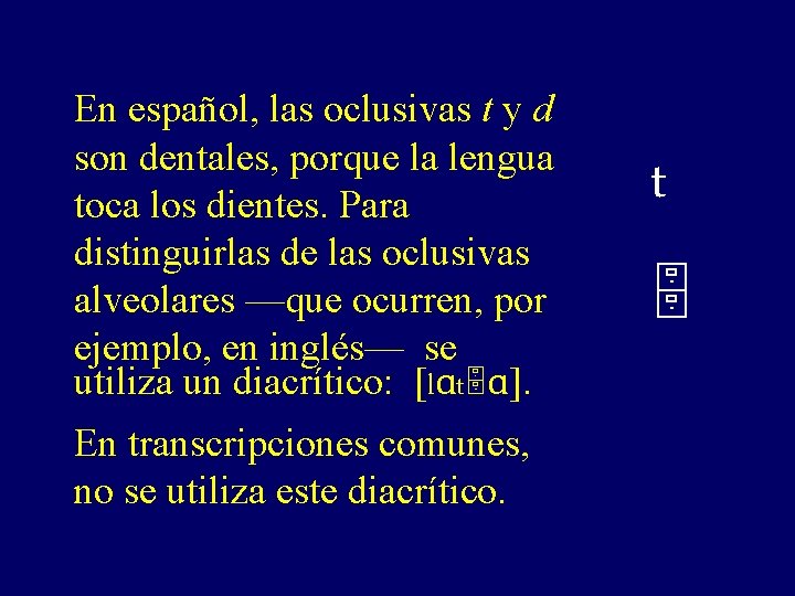 En español, las oclusivas t y d son dentales, porque la lengua toca los