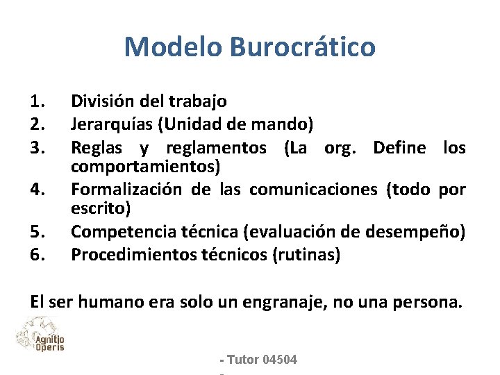 Modelo Burocrático 1. 2. 3. 4. 5. 6. División del trabajo Jerarquías (Unidad de