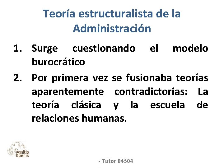 Teoría estructuralista de la Administración 1. Surge cuestionando el modelo burocrático 2. Por primera
