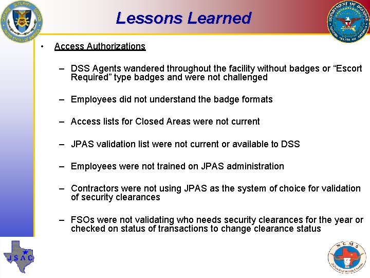 Lessons Learned • Access Authorizations – DSS Agents wandered throughout the facility without badges