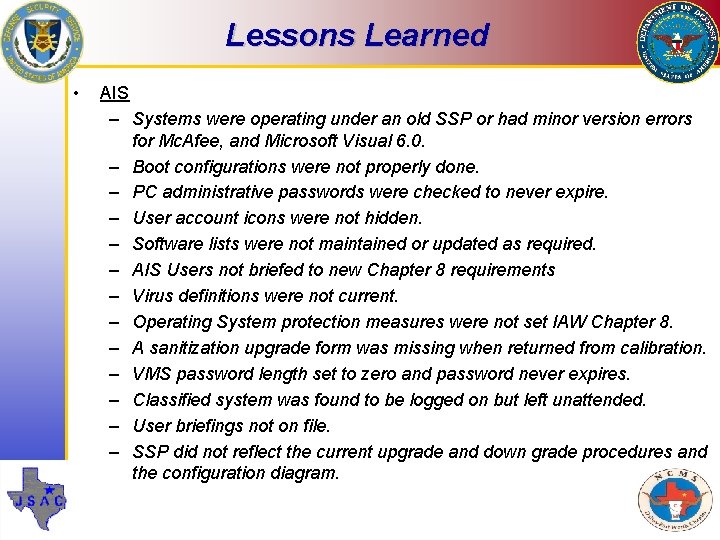Lessons Learned • AIS – Systems were operating under an old SSP or had