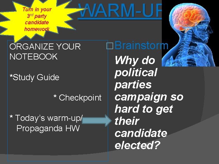 WARM-UP Turn in your 3 rd party candidate homework ORGANIZE YOUR NOTEBOOK *Study Guide WARM-UP Turn in your 3 rd party candidate homework ORGANIZE YOUR NOTEBOOK *Study Guide