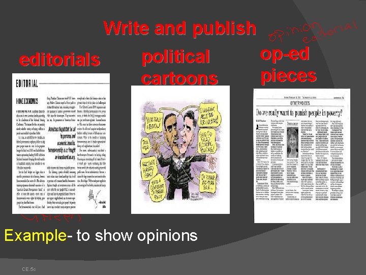 Write and publish op-ed political editorials pieces cartoons Example- to show opinions CE. 5 Write and publish op-ed political editorials pieces cartoons Example- to show opinions CE. 5
