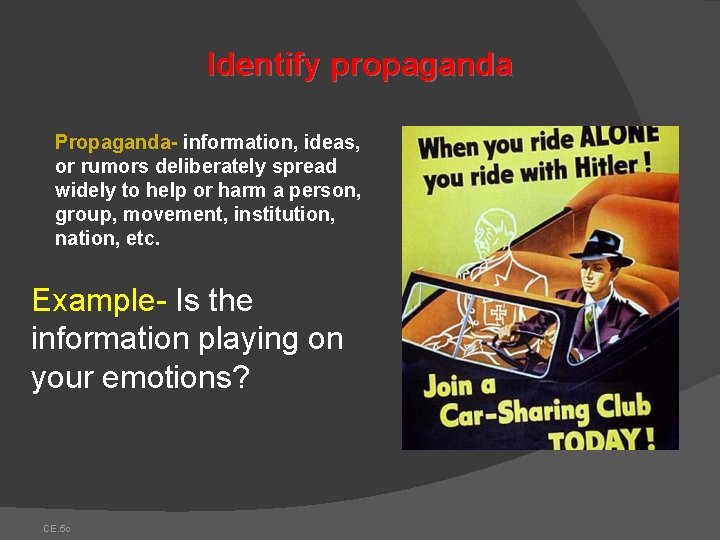 Identify propaganda Propaganda- information, ideas, or rumors deliberately spread widely to help or harm Identify propaganda Propaganda- information, ideas, or rumors deliberately spread widely to help or harm