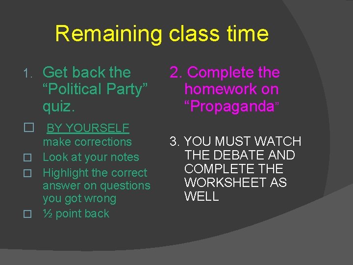 Remaining class time 1. Get back the “Political Party” quiz. � BY YOURSELF make Remaining class time 1. Get back the “Political Party” quiz. � BY YOURSELF make