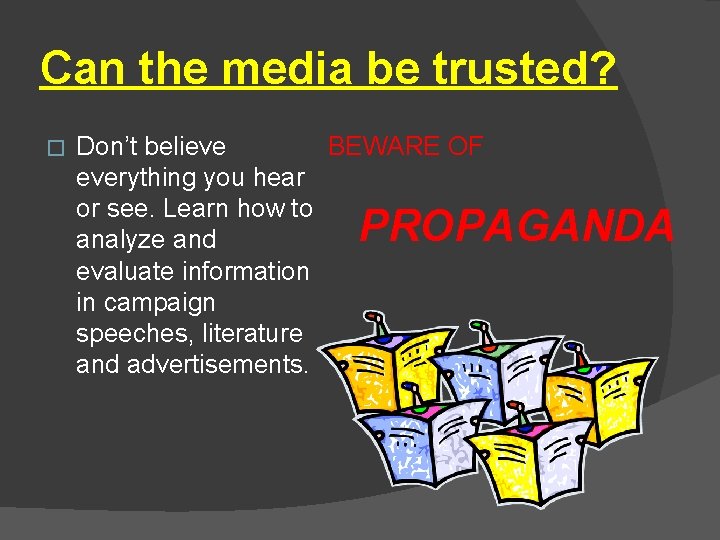 Can the media be trusted? � Don’t believe BEWARE OF everything you hear or Can the media be trusted? � Don’t believe BEWARE OF everything you hear or