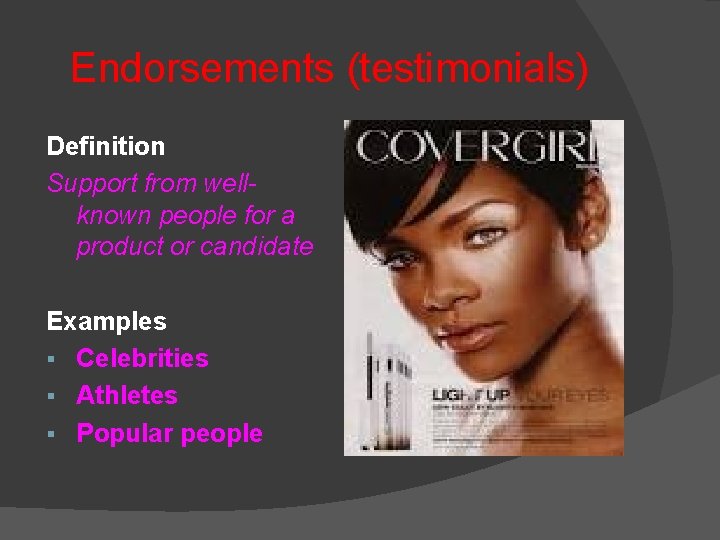Endorsements (testimonials) Definition Support from wellknown people for a product or candidate Examples § Endorsements (testimonials) Definition Support from wellknown people for a product or candidate Examples §