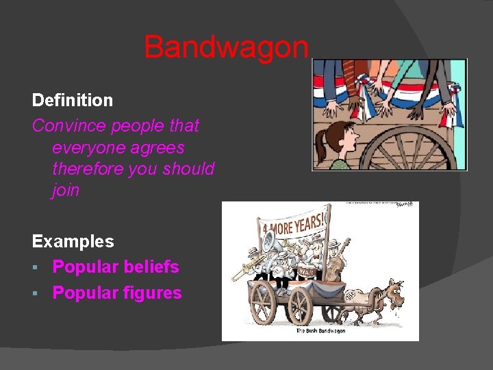 Bandwagon Definition Convince people that everyone agrees therefore you should join Examples § Popular Bandwagon Definition Convince people that everyone agrees therefore you should join Examples § Popular