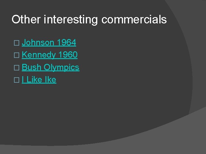 Other interesting commercials � Johnson 1964 � Kennedy 1960 � Bush Olympics � I Other interesting commercials � Johnson 1964 � Kennedy 1960 � Bush Olympics � I