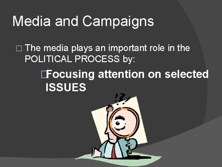Media and Campaigns � The media plays an important role in the POLITICAL PROCESS Media and Campaigns � The media plays an important role in the POLITICAL PROCESS