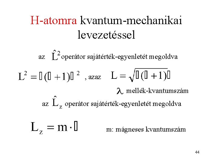 H-atomra kvantum-mechanikai levezetéssel az operátor sajátérték-egyenletét megoldva , azaz mellék-kvantumszám az operátor sajátérték-egyenletét megoldva