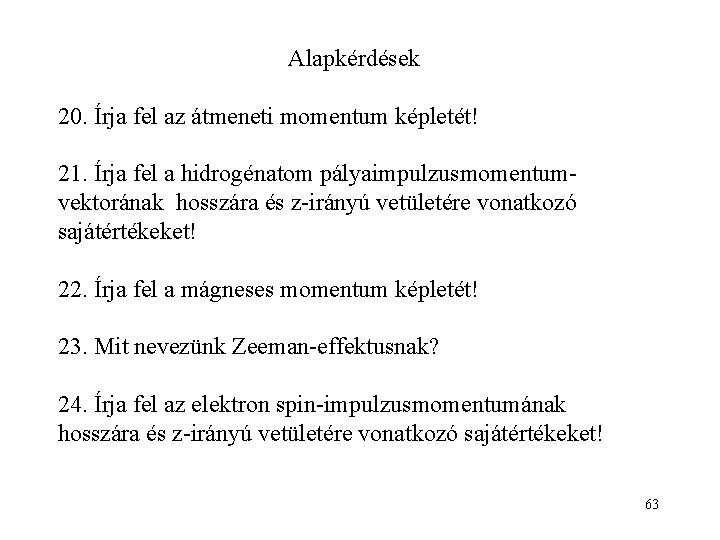 Alapkérdések 20. Írja fel az átmeneti momentum képletét! 21. Írja fel a hidrogénatom pályaimpulzusmomentumvektorának