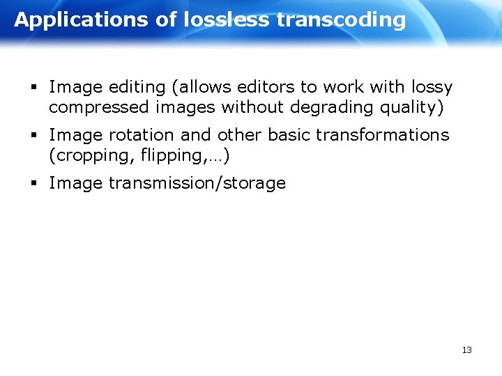 Applications of lossless transcoding § Image editing (allows editors to work with lossy compressed