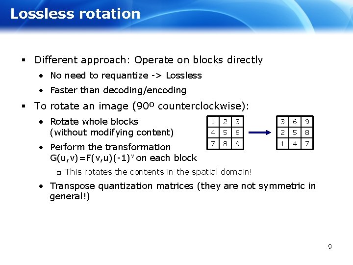 Lossless rotation § Different approach: Operate on blocks directly • No need to requantize