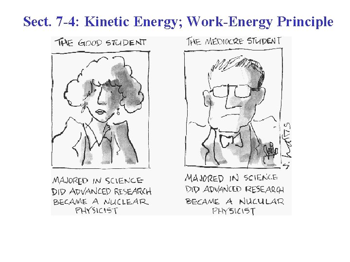 Sect. 7 -4: Kinetic Energy; Work-Energy Principle 
