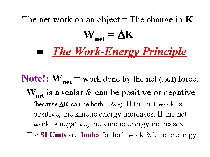 The net work on an object = The change in K. Wnet = K