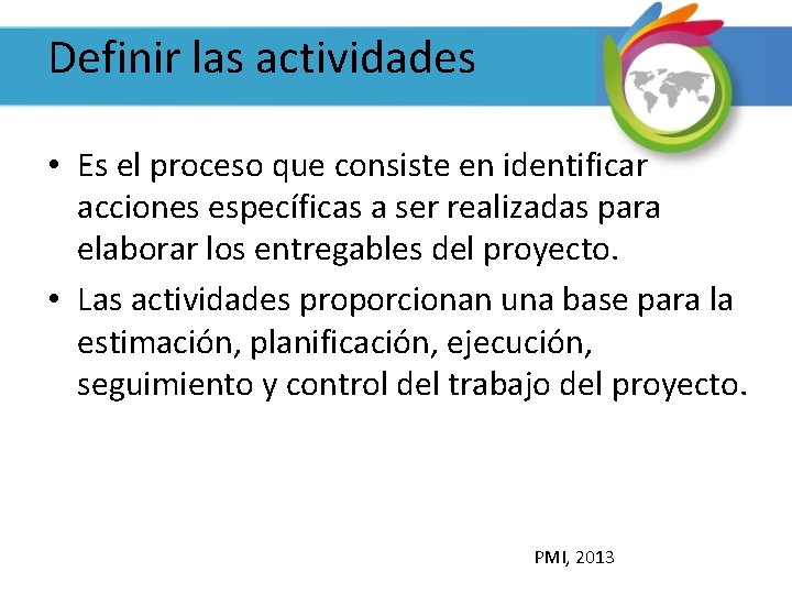 Definir las actividades • Es el proceso que consiste en identificar acciones específicas a