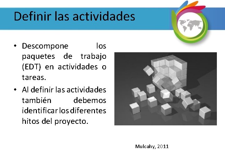 Definir las actividades • Descompone los paquetes de trabajo (EDT) en actividades o tareas.